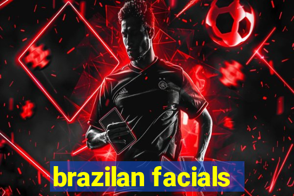 brazilan facials